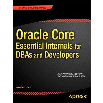 Oracle Core: Essential Internals for DBAs and Developers: Essential Internals for DBAs and Developers