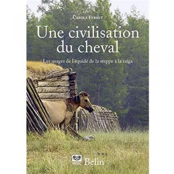 Une civilisation du cheval: Les usages de l'équidé de la steppe à la taïga (Histoire et culture équestres)