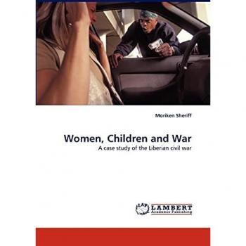 Women, Children and War: A case study of the Liberian civil war