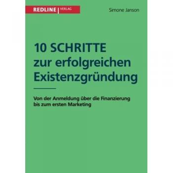 10 Schritte zur erfolgreichen Existenzgründung: Von der Anmeldung über die Finanzierung bis zum ersten Marketing