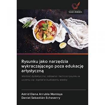 Rysunku jako narzędzia wykraczającego poza edukację artystyczną: Wartość dydaktyczna, zabawna i twórcza rysunku w uczeniu się: kapitał w budowaniu ... w uczeniu si¿: kapita¿ w budowaniu wiedzy