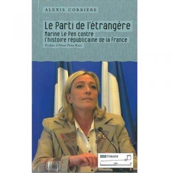 Le Parti de l'étrangère: Marine le Pen contre l'histoire républicaine de la France