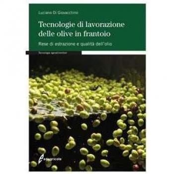 Tecnologie di lavorazione delle olive in frantoio. Rese di estrazione e qualità dell'olio