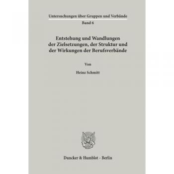 Entstehung und Wandlungen der Zielsetzungen der Struktur und der Wirkungen der Berufsverbände.