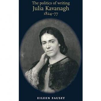 The Politics of Writing Julia Kavanagh 182477 by Eileen Fauset