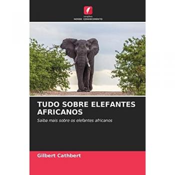 TUDO SOBRE ELEFANTES AFRICANOS: Saiba mais sobre os elefantes africanos