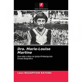 Dra. Marie-Louise Martine: Sua vida e obra na Igreja KimbanguistaEnsaio Biográfico