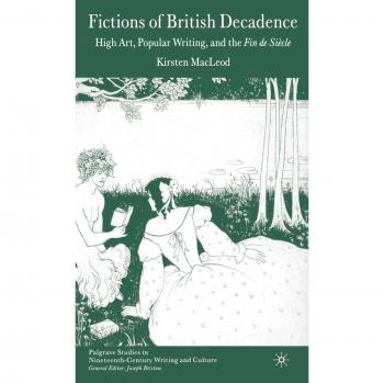 Fictions of British Decadence, Palgrave Studies in Nineteenth-Century Writing and Culture