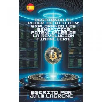 J. A. M. Lagrene: Desatando el Poder de Bitcoin