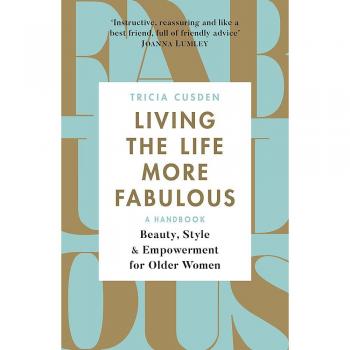 Living the Life More Fabulous: Beauty, Style and Empowerment for Older Women