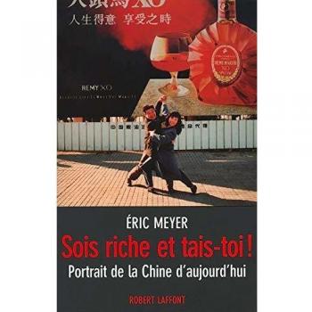 Sois riche et tais-toi ! : Portrait de la Chine d'aujourd'hui