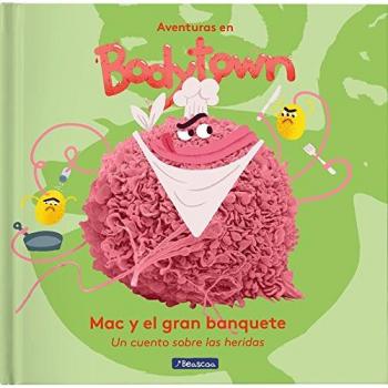 Mac y el gran banquete (Aventuras en Bodytown): Un cuento sobre las heridas (Tapa dura).