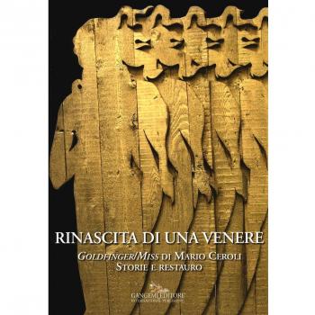 Rinascita di una Venere. «Goldfinger/Miss» di Mario Ceroli. Storie e restauro. Ediz. a colori