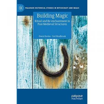 Building Magic: Ritual and Re-enchantment in Post-Medieval Structures