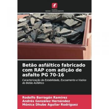 Barragan Ramirez, Rodolfo: Betão asfáltico fabricado com RAP com adição de asfalto PG 70-16