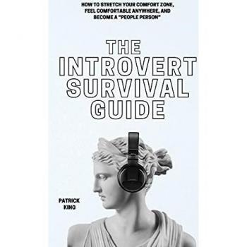 The Introvert Survival Guide: How to Stretch your Comfort Zone, Feel Comfortable Anywhere, and Become a People Person