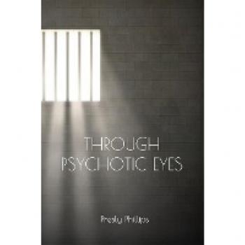 Phillips, Presly: Through Psychotic Eyes