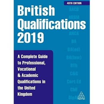 British Qualifications 2019: A Complete Guide to Professional, Vocational and Academic Qualifications in the United Kingdom