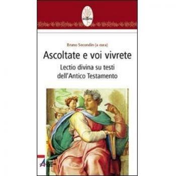 Ascoltate e voi vivrete. Lectio divina su testi dell'Antico Testamento