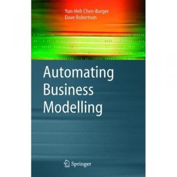 Automating Business Modelling: A Guide to Using Logic to Represent Informal Methods and Support Reasoning