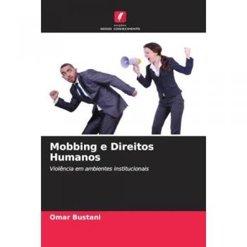 Mobbing e Direitos Humanos: Violência em ambientes institucionais