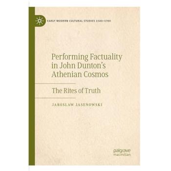 Performing Factuality in John Dunton’s Athenian Cosmos