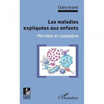 Les maladies expliquées aux enfants: Microbes et compagnie