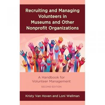 Recruiting and Managing Volunteers in Museums and Other Nonprofit Organizations: A Handbook for Volunteer Management (American Association for State and Local History)