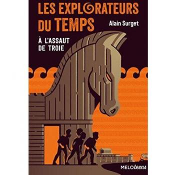 Les explorateurs du temps. Tome 2, A l'assaut de Troie