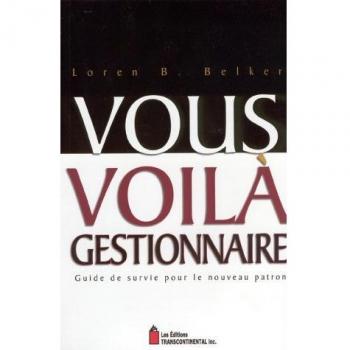 Vous voilà gestionnaire. : Guide de survie pour le nouveau patron