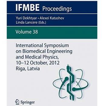 International Symposium on Biomedical Engineering and Medical Physics, 10-12 October, 2012, Riga, Latvia