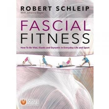 Fascial Fitness: How to be Resilient, Elegant and Dynamic In Everyday Life and Sport