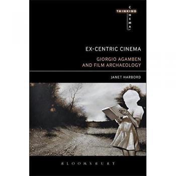 Ex-centric Cinema: Giorgio Agamben and Film Archaeology