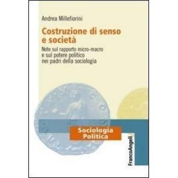 Costruzione di senso e società. Note sul rapporto micro-macro e sul potere politico nei padri della sociologia