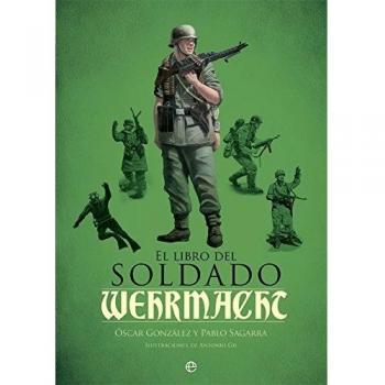 El libro del soldado de la wehrmacht: La historia, armas y uniformes de los ejércitos de hitler (Tapa dura).