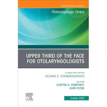 Upper Third of the Face for Otolaryngologists, An Issue of Otolaryngologic Clinics of North America : Volume 58-5