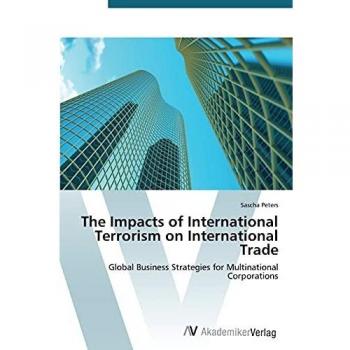 The Impacts of International Terrorism on International Trade: Global Business Strategies for Multinational Corporations