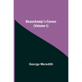 Meredith, George: Beauchamp's Career (Volume I)