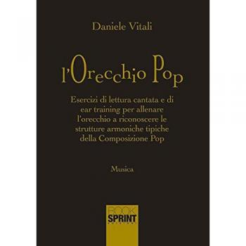 L'orecchio pop. Esercizi di lettura cantata e di ear training per allenare l'orecchio a riconoscere le strutture armoniche tipiche della composizione pop