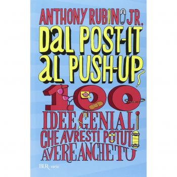Dal post-it al push-up. 100 idee geniali che avresti potuto avere anche tu