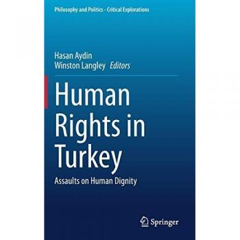 Human Rights in Turkey: Assaults on Human Dignity (Philosophy and Politics