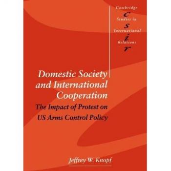 Domestic Society and International Cooperation: The Impact of Protest on US Arms Control Policy