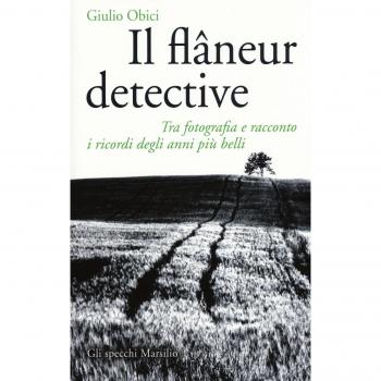 Il flâneur detective. Tra fotografia e racconto i ricordi degli anni più belli. Ediz. illustrata