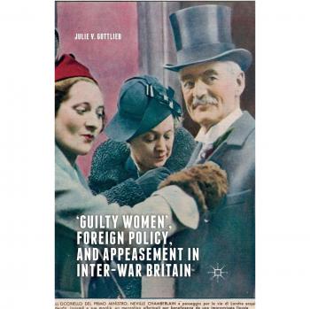 Guilty Women', Foreign Policy, and Appeasement in Inter-War Britain