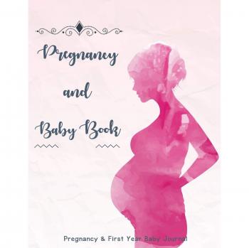 Pregnancy and Baby Book: Baby Journal First Year, Daily Log Book, Track and Monitor Your Newborn Baby's Schedule, Hold onto memories of the growing