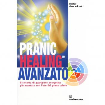 Pranic healing avanzato. Il sistema di guarigione energetica...