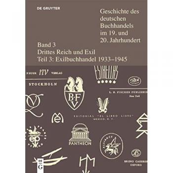 Fischer, Ernst: Geschichte des deutschen Buchhandels im 19. und 20. Jahrhundert. Band 3. Teilband 3. Buchhandel im deutschsprachigen Exil 1933-1945