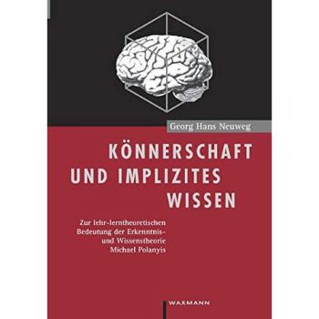 Neuweg, Georg Hans Könnerschaft Und Implizites Wissen. Zur Lehr-Lerntheoretischen Bedeutung Der Erkenntnis