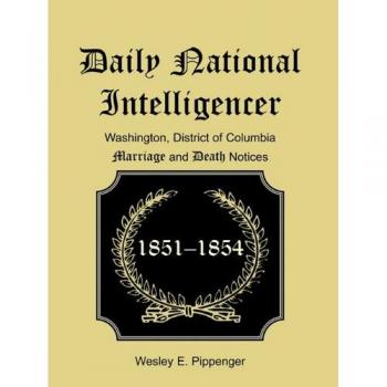 Daily National Intelligencer, Washington, District of Columbia Marriages and Deaths Notices, (January 1, 1851 to December 30, 1854)