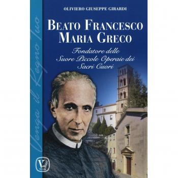 Beato Francesco Maria Greco. Fondatore delle Suore Piccole Operaie dei Sacri Cuori